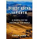 The Oldest Rocks on Earth: A Search for the Origins of Our World