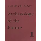 田根剛建築作品集：TSUYOSHI TANE Archaeology of the Future Ⅱ