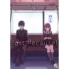 Just Because！01