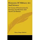 Elements of Military Art and Science, or Course of Instruction in Strategy, Fortification and Tactics of Battles