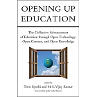 Opening Up Education: The Collective Advancement of Education Through Open Technology, Open Content, and Open Knowledge