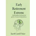 Early Retirement Extreme: A Philosophical and Practical Guide to Financial Independence