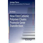 How Free Cationic Polymer Chains Promote Gene Transfection: Doctoral Thesis Accepted by the Chinese University of Hong Kong