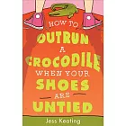 How to Outrun a Crocodile When Your Shoes Are Untied