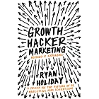 Growth Hacker Marketing: A Primer on the Future of PR, Marketing and Advertising