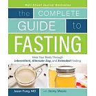The Complete Guide to Fasting: Heal Your Body Through Intermittent, Alternate-Day, and Extended Fasting