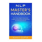Nlp Master’s Handbook: The 21 Neuro Linguistic Programming & Mind Control Techniques That Will Change Your Mind and Life Forever
