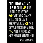 Once upon a Time in Shaolin: The Untold Story of Wu-tang Clan’s Million-dollar Secret Album, the Devaluation of Music, and Ameri