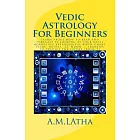 Vedic Astrology for Beginners: Learn About How to Read and Forecast by Looking at Your Natal Horoscope Astrological Birth Chart,
