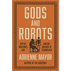 Gods and Robots: Myths, Machines, and Ancient Dreams of Technology