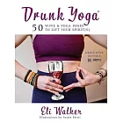 Drunk Yoga: 50 Wine & Yoga Poses to Lift Your Spirit(s)