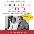 Dereliction of Duty: Johnson, Mcnamara, the Joint Chiefs of Staff, and the Lies That Led to Vietnam