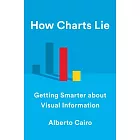 How Charts Lie: Getting Smarter About Visual Information