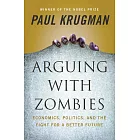 Arguing with Zombies: Economics, Politics, and the Fight for a Better Future