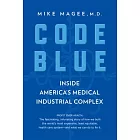 Code Blue: Inside America’s Medical Industrial Complex