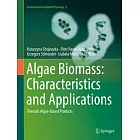 Algae Biomass: Characteristics and Applications: Towards Algae-Based Products