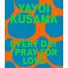 Yayoi Kusama: Every Day I Pray for Love