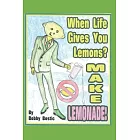 When Life Gives You Lemons Make Lemonade