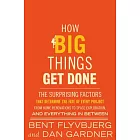 How Big Things Get Done: The Surprising Factors That Determine the Fate of Every Project, from Home Renovations to Space Exploration and Everyt
