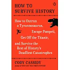 How to Survive History: How to Outrun a Tyrannosaurus, Escape Pompeii, Get Off the Titanic, Live Through the Black Death, and Survive the Rest