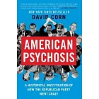 American Psychosis: A Historical Investigation of How the Republican Party Went Crazy