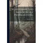 Wunderbare Und Merkwürdige Prophezeihung