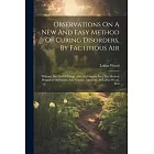 Observations On A New And Easy Method Of Curing Disorders, By Factitious Air: Without The Use Of Drugs. Also, An Enquiry Into The Medical Properties O
