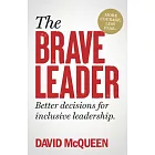The Brave Leader: More Courage. Less Fear. Better Decisions for Inclusive Leadership.
