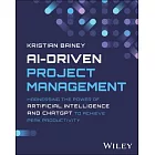 Ai-Driven Project Management: Harnessing the Power of Artificial Intelligence and Chatgpt to Achieve Peak Productivity and Success