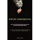 Stop Smoking: Find Out The True Method For Quitting Cigarettes Quickly And Easily Without Suffering From Withdrawal Symptoms (An Eas