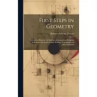 First Steps in Geometry: A Series of Hints for the Solution of Geometrical Problems With Notes On Euclid, Useful Working Propositions and Many