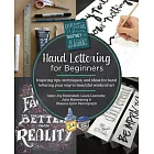 Hand Lettering for Beginners: Inspiring Tips, Techniques, and Ideas for Hand Lettering Your Way to Beautiful Works of Art
