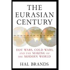 The Eurasian Century: Hot Wars, Cold Wars, and the Making of the Modern World