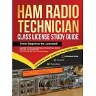 Ham Radio Technician Class License Study Guide: From Beginner to Licensed! Master the Fundamentals of Amateur Radio, Ace the FCC Exam and Get on the A