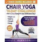 Chair Yoga for Seniors: 10-Day Challenge to Feel 10 Years Younger in Just 10 Minutes a Day: Exercise Book + Video Workouts for Weight Loss, Mo