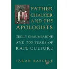 Father Chaucer and the Apologists: Cecily Chaumpaigne and 700 Years of Rape Culture