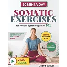 Somatic Exercises for Nervous System Regulation 101: Transform Stress & Overwhelm Into Calm & Power in Just 10 Mins a Day With Your 28-Day Beginner’s
