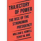 Trajectory of Power: The Rise of the Strongman Presidency