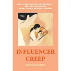 Influencer Creep: How Optimization, Authenticity, and Self-Branding Transform Creative Culture