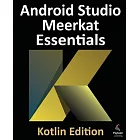 Android Studio Meerkat Essentials - Kotlin Edition: Developing Android Apps Using Android Studio Meerkat and Kotlin
