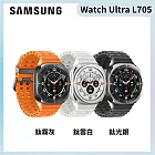 Samsung Galaxy Watch Ultra LTE L705 藍牙版 智慧手錶 鈦霧灰