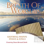 Simon Bernard-Smith / Breathe Of Worship –The Soothing Sound Of Panflutes