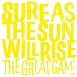 The Great Game ／《Sure As The Sun Will Rise》