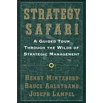 Strategy Safari: A Guided Tour Through The Wilds Of Strategic Management