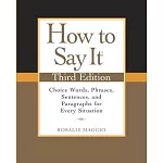 How to Say It: Choice Words, Phrases, Sentences, and Paragraphs for Every Situation