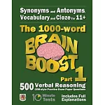 Synonyms and Antonyms, Vocabulary and Cloze: The 1000 Word 11+ Brain Boost Part 1: 500 CEM style Verbal Reasoning Exam Paper Questions in 10 Minute Te