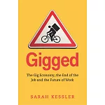 Gigged: The Gig Economy, the End of the Job and the Future of Work