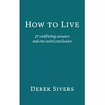 How to Live: 27 conflicting answers and one weird conclusion