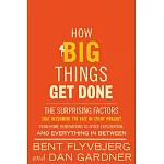 How Big Things Get Done: The Surprising Factors That Determine the Fate of Every Project, from Home Renovations to Space Exploration and Everyt