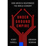 Underground Empire: How America Weaponized the World Economy